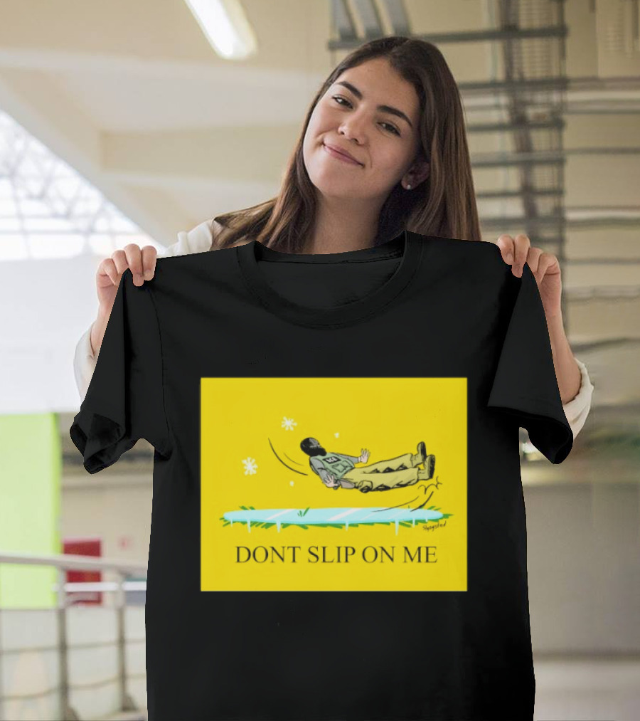 Dont Slip On Me Ice Humor Fall Sketch T-Shirt