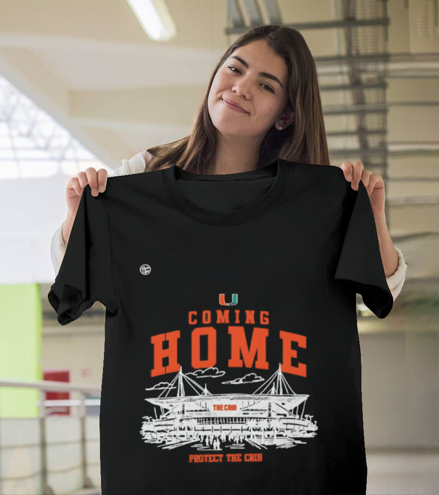 Miami Hurricanes U Coming Home Protect The Crib Stadium T-Shirt