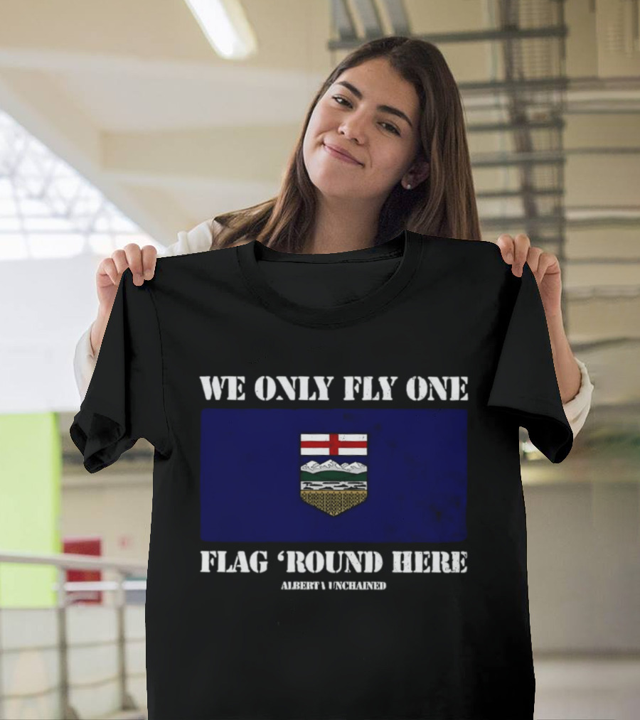 We Only Fly One Flag 'Round Here Alberta Unchained Flag T-Shirt
