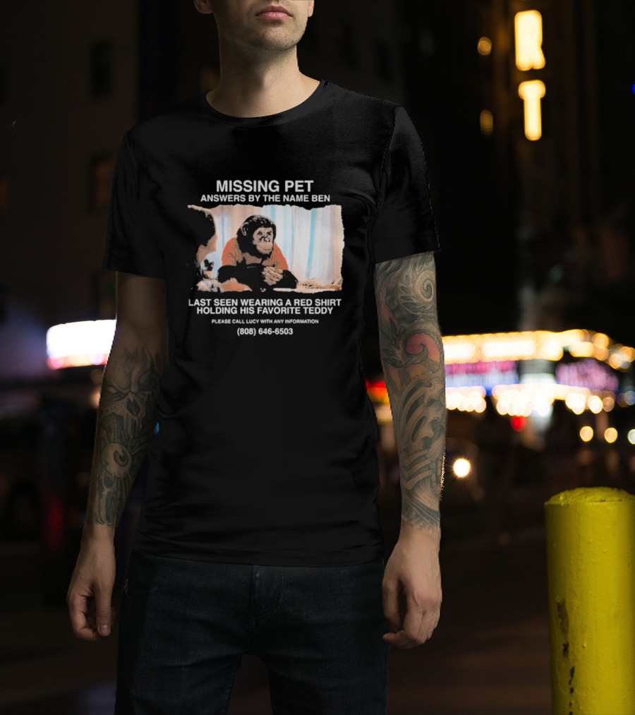 MISSING PET Primate Named Ben Last Seen Red Favorite Teddy T-Shirt