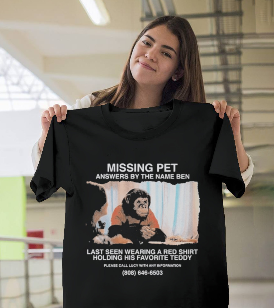 MISSING PET Primate Named Ben Last Seen Red Favorite Teddy T-Shirt
