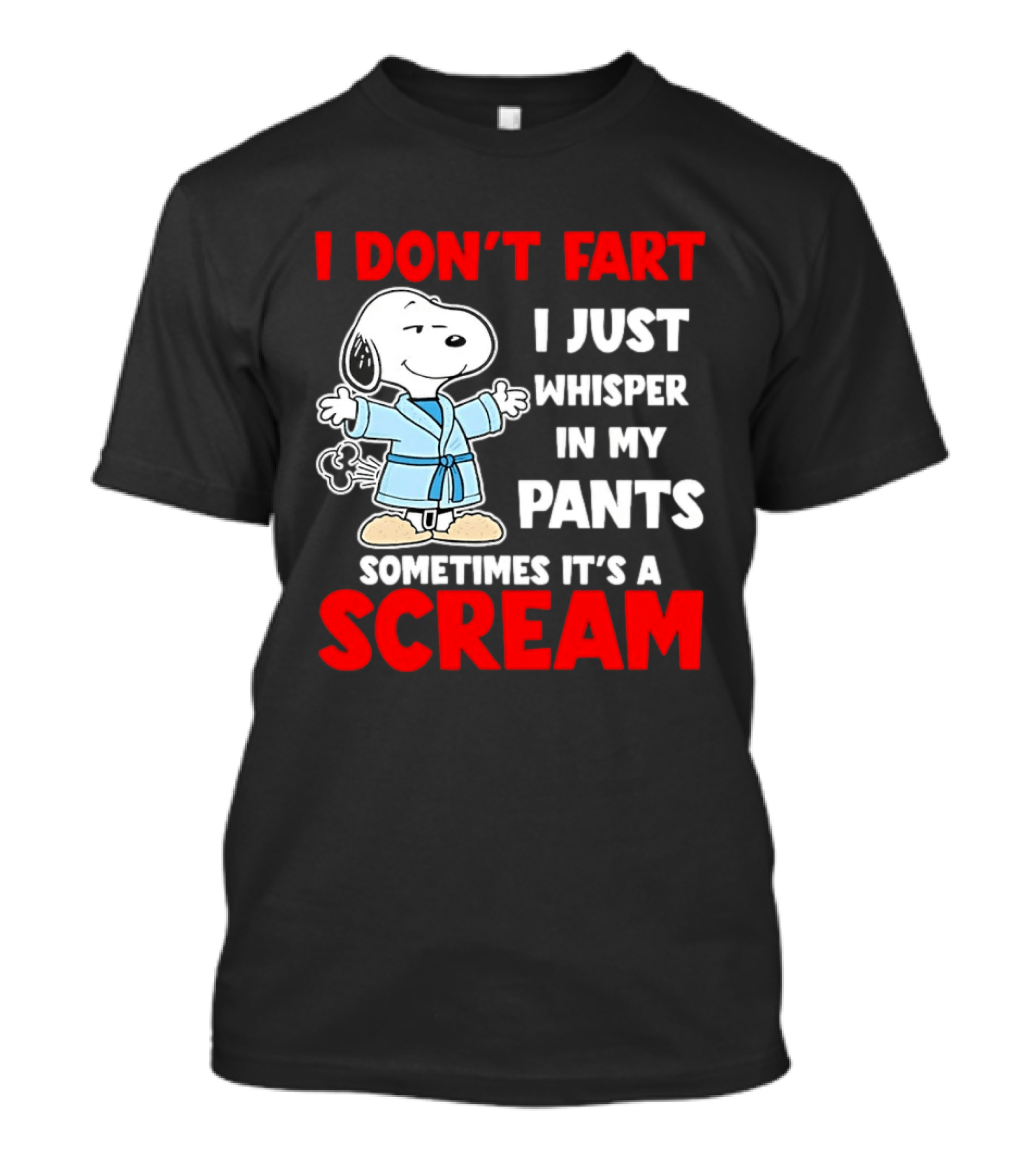 Snoopy I Dont Fart I Just Whisper In My Pants Sometimes Its A Scream T-Shirt