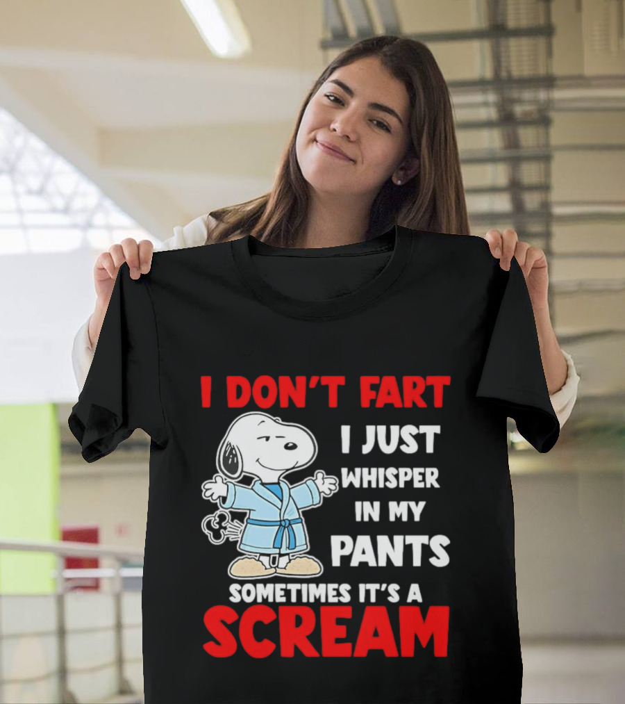 Snoopy I Dont Fart I Just Whisper In My Pants Sometimes Its A Scream T-Shirt
