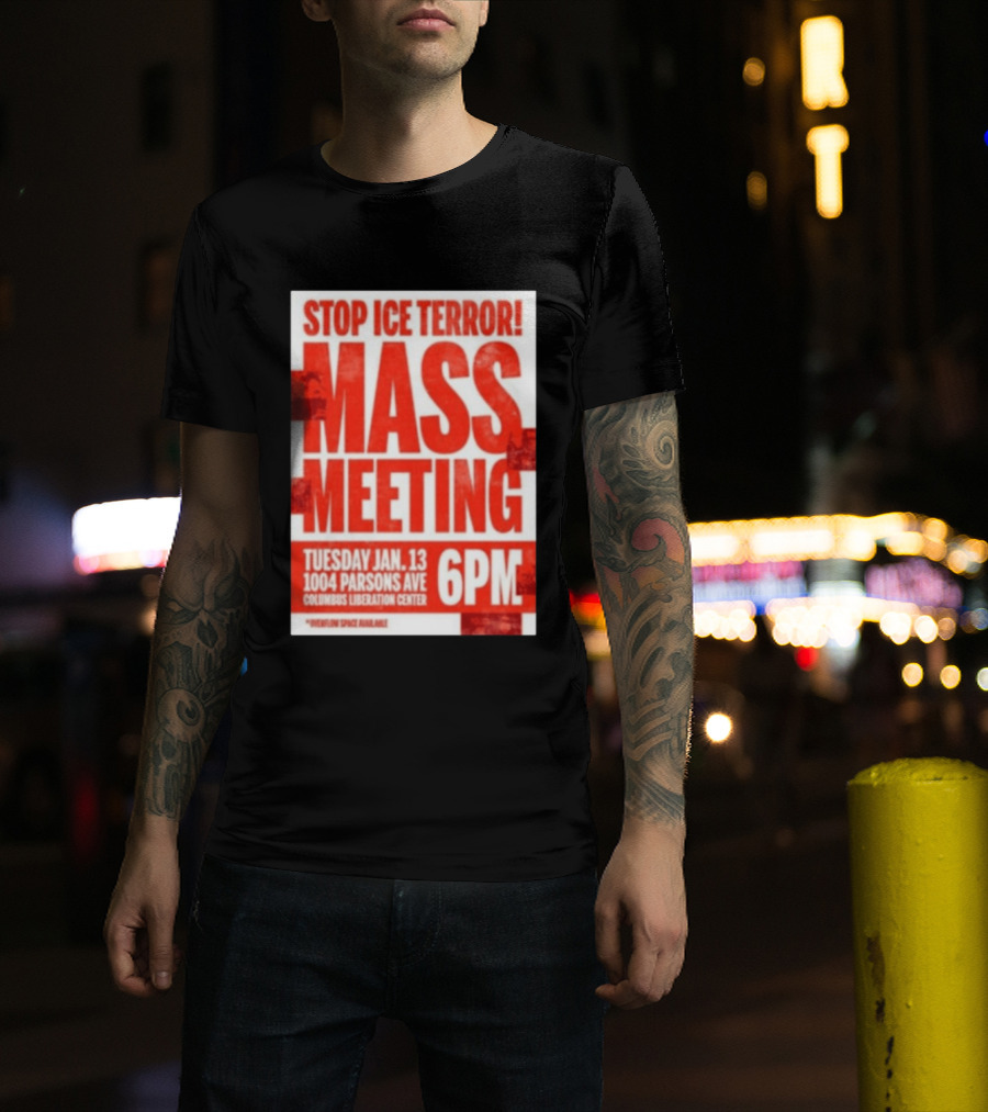 Stop Ice Terror Mass Meeting Tuesday January 13 6PM Columbus Liberation Center T-Shirt
