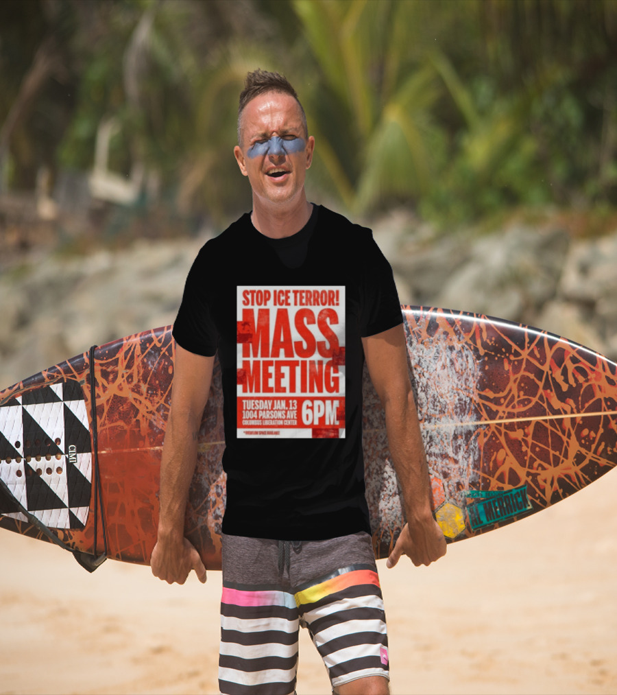 Stop Ice Terror Mass Meeting Tuesday January 13 6PM Columbus Liberation Center T-Shirt