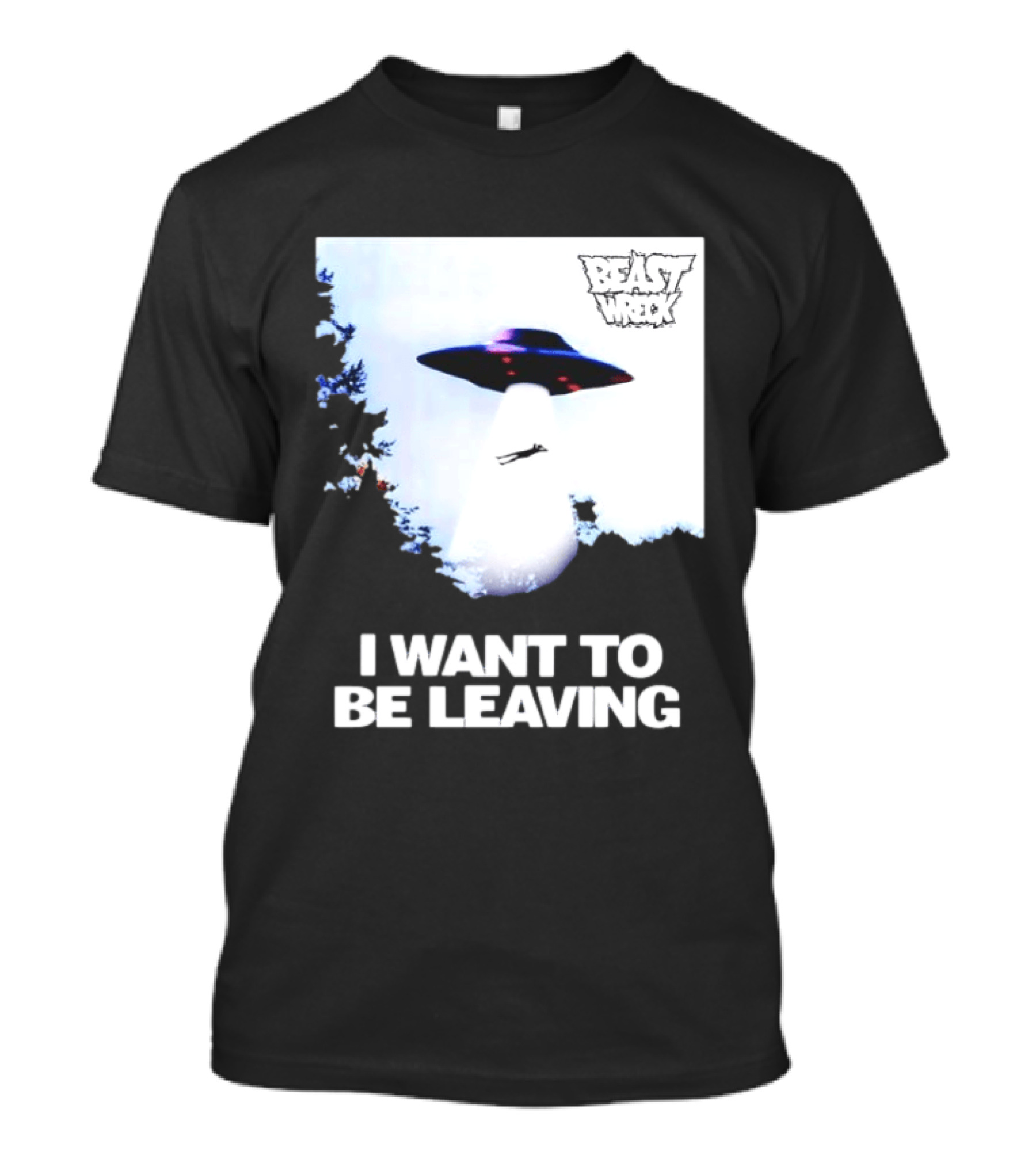 BEASTWRECK UFO I Want To Be Leaving Alien Abduction T-Shirt
