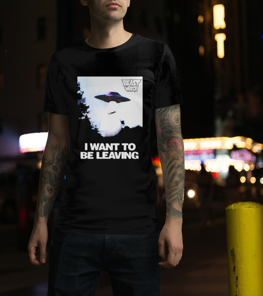 BEASTWRECK UFO I Want To Be Leaving Alien Abduction T-Shirt