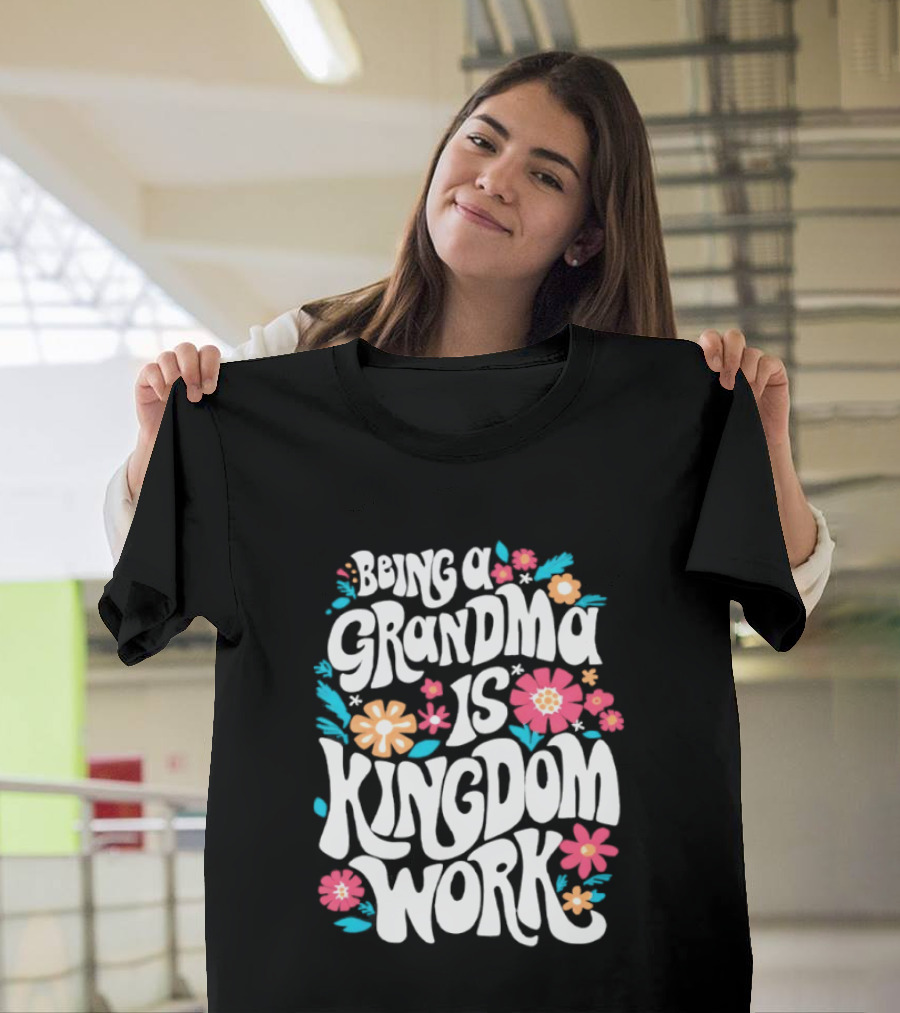 Being A Grandma Is Kingdom Work Floral T-Shirt