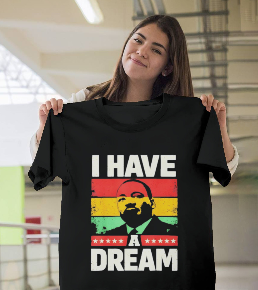Martin Luther King Jr I Have A Dream Black History Month T-Shirt