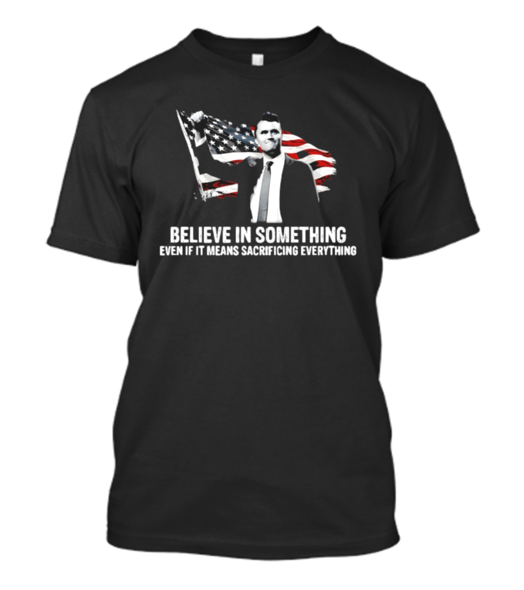 Believe In Something Even If It Means Sacrificing Everything American Flag T-Shirt