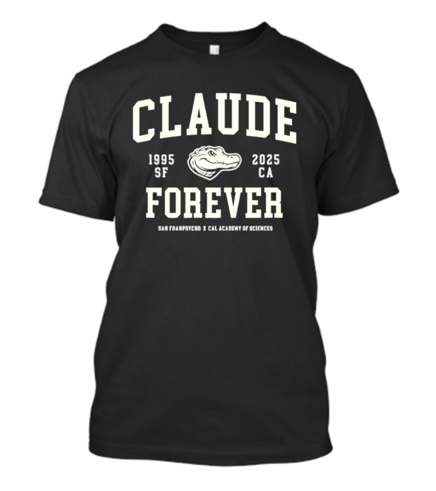 Claude Forever 1995 2025 San Francisco California Academy Of Sciences T-Shirt