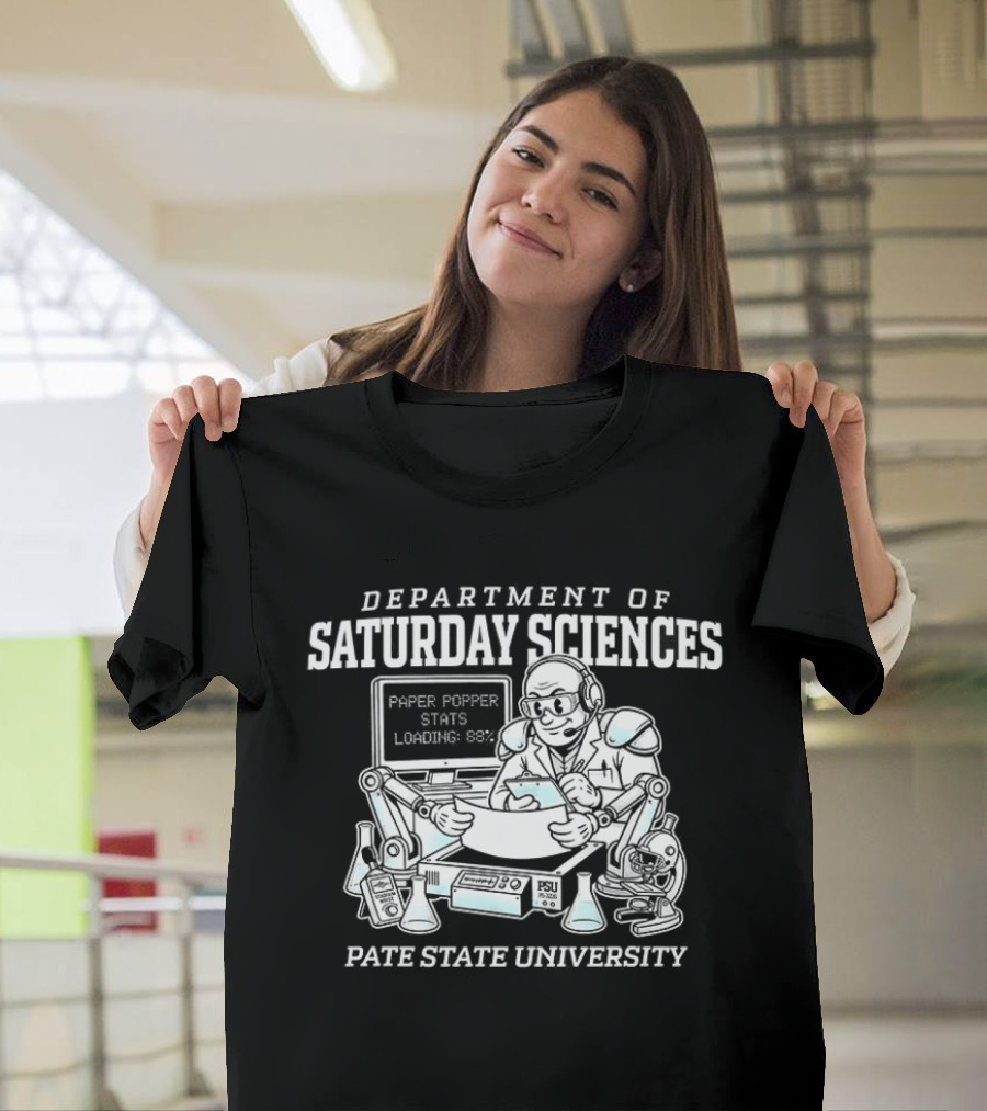 Department Of Saturday Sciences Laboratory Paper Popper Stats Looking Busy Pate State University T-Shirt