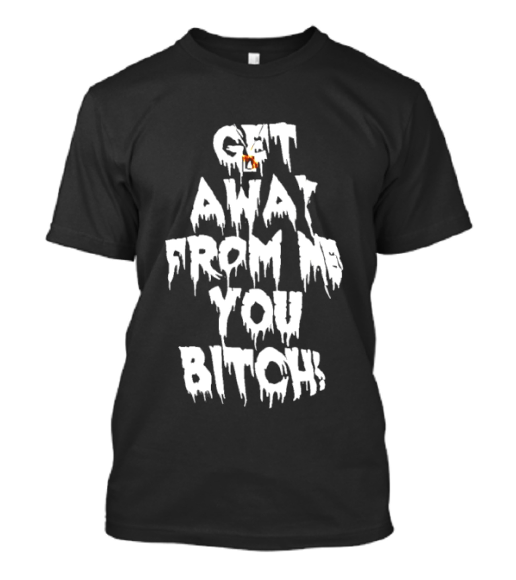 Get Away From Me You Bitch Alien Dripping T-Shirt