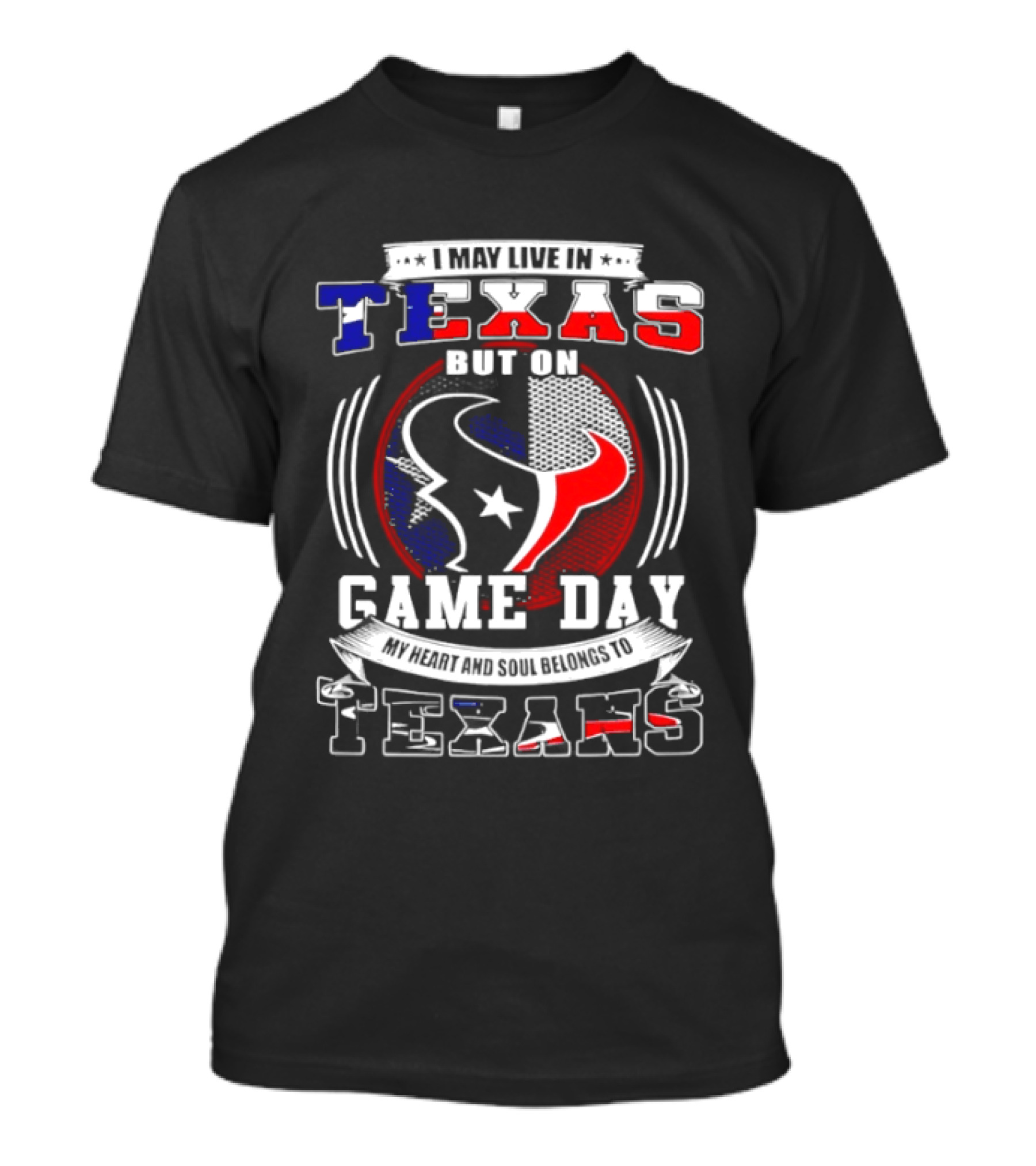I May Live In Texas Game Day Texans T-Shirt
