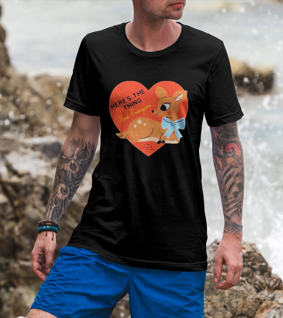 Here's The Thing Deer My Favorite Murder F*** Everyone T-Shirt