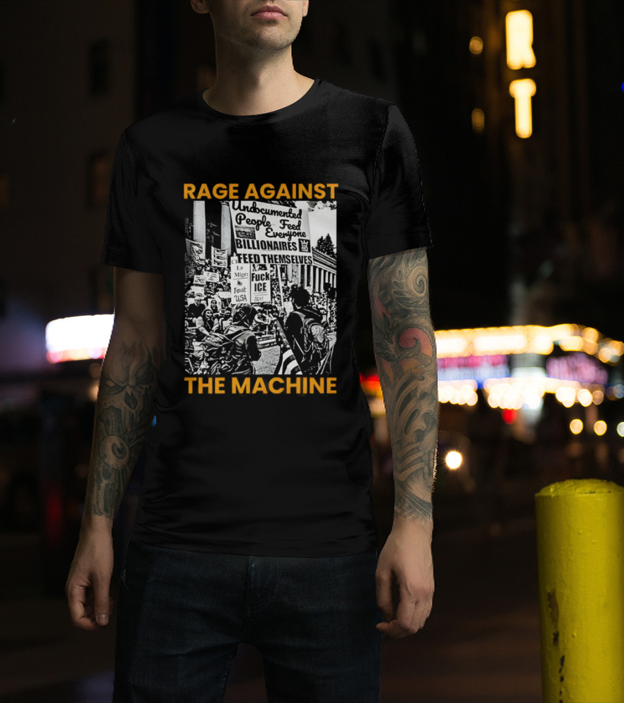 Rage Against The Machine Undocumented People First Billionaires Feed Themselves Fuck ICE T-Shirt