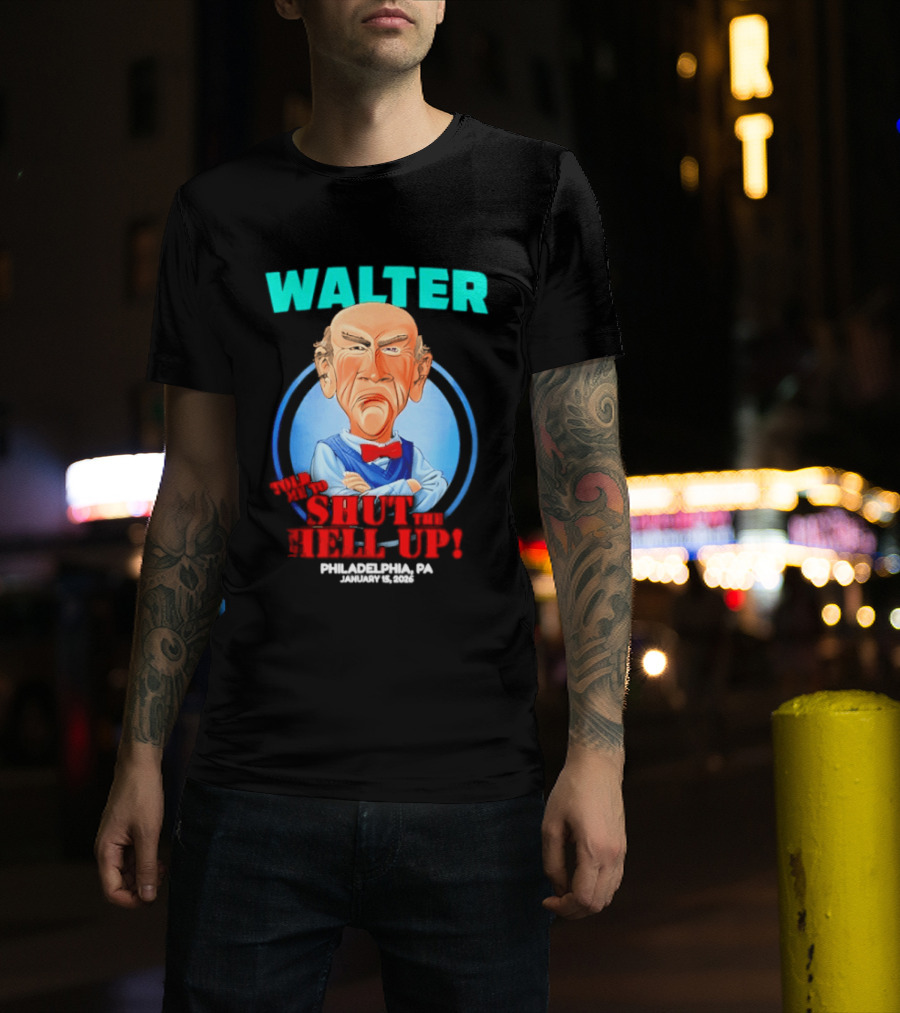 Walter Shut The Hell Up Philadelphia PA 2026 T-Shirt