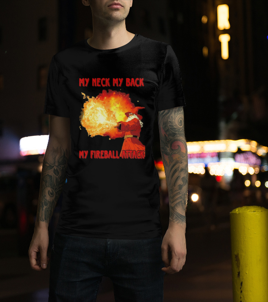 My Neck My Back My Fireball Attack Wizard T-Shirt