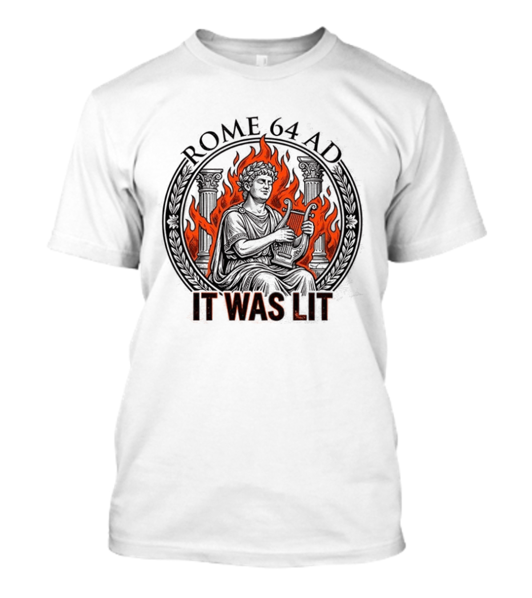 Emperor Nero Rome 64 AD It Was Lit Historical Satire T-Shirt
