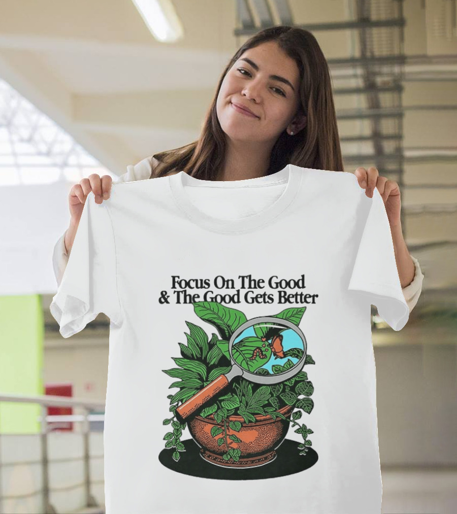 Focus On The Good And The Good Gets Better Positive Message Plant Butterfly Magnifying Glass T-Shirt