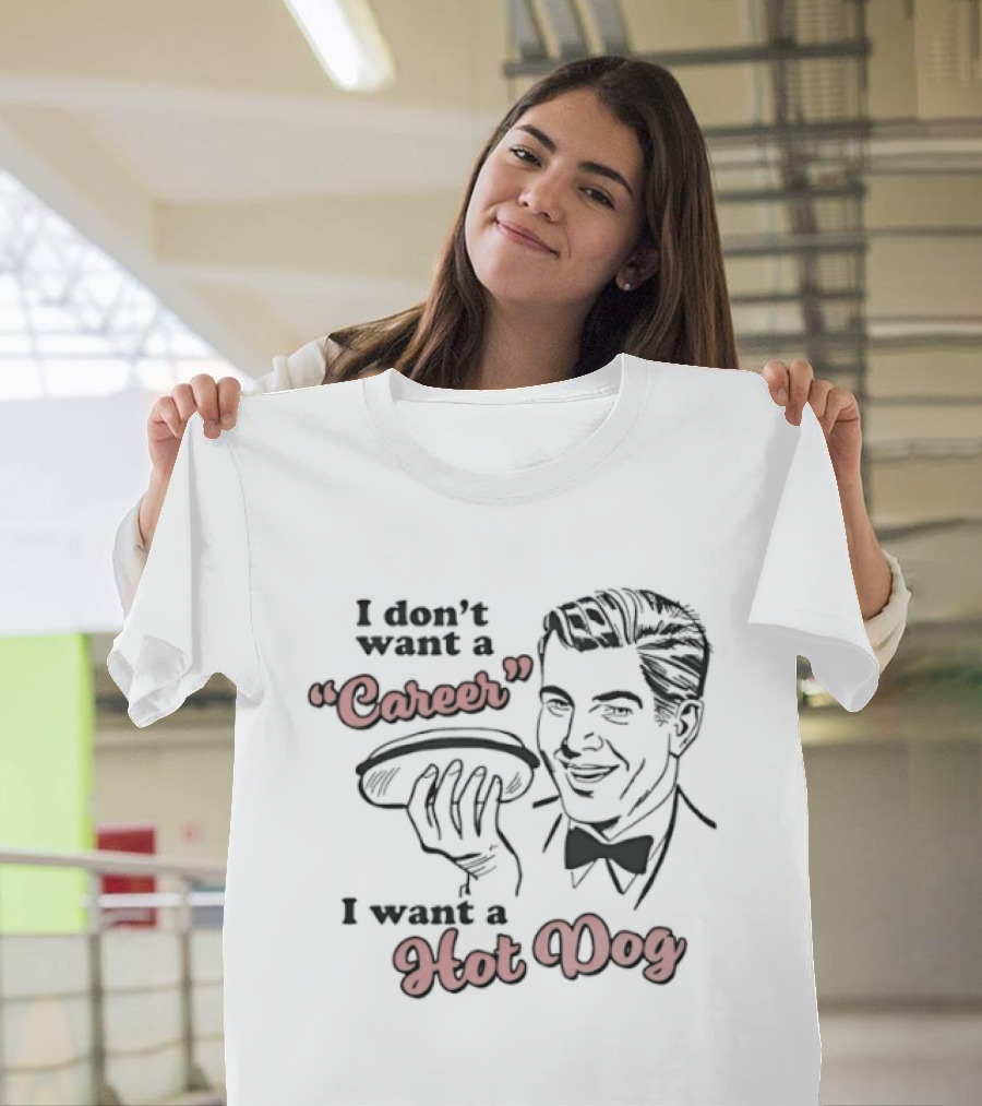 I Don't Want A Career I Want A Hot Dog Vintage Retro Humor T-Shirt