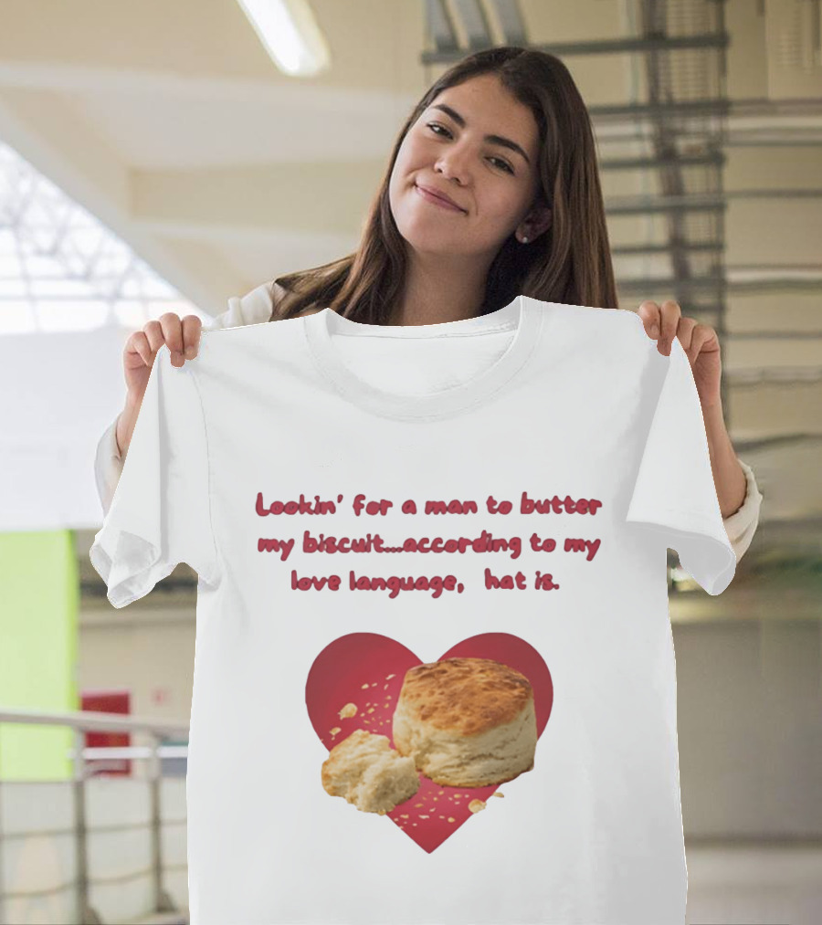 Lookin' For A Man To Butter My Biscuit According To My Love Language Heart T-Shirt