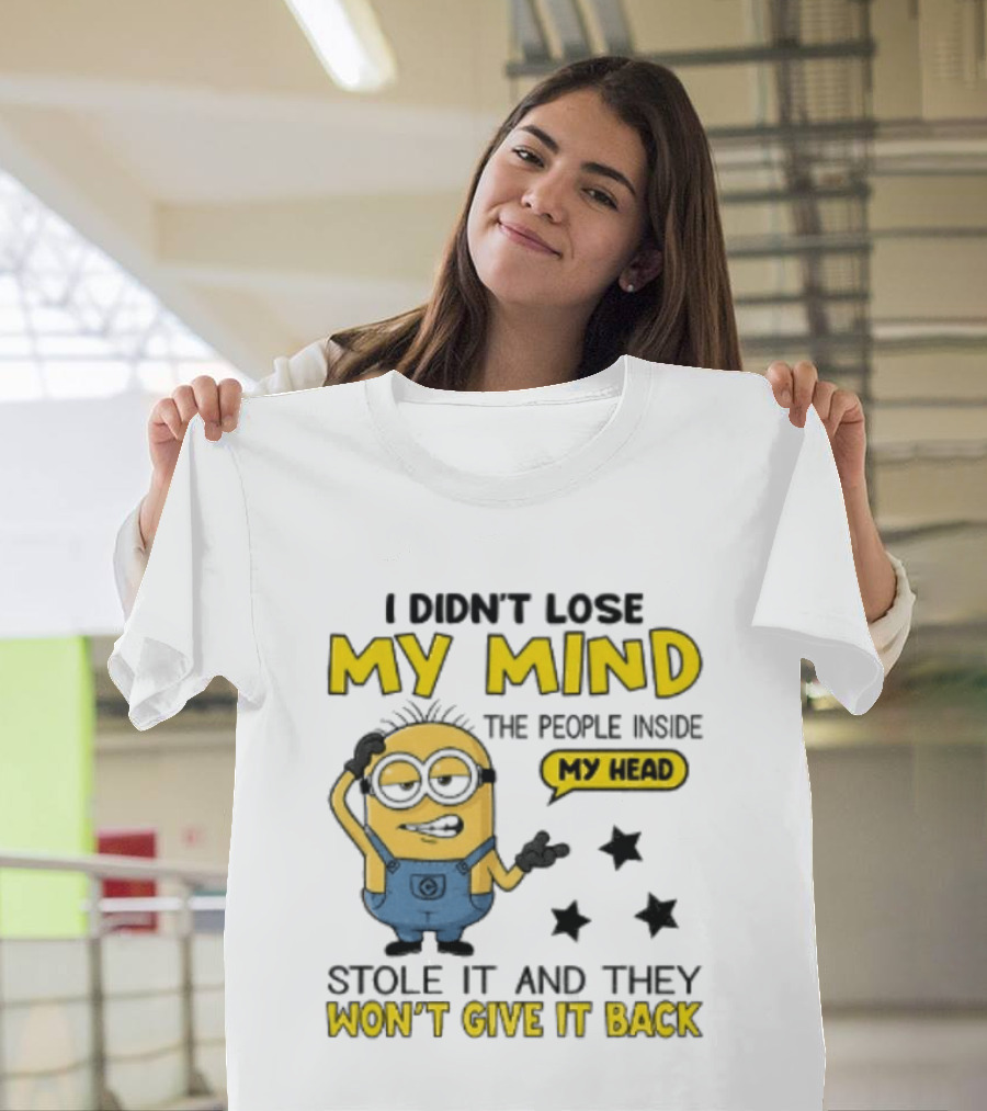 Minion I Didn't Lose My Mind The People Inside My Head Stole It And They Won't Give It Back T-Shirt