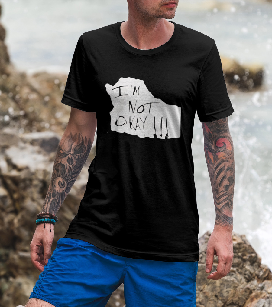 I'm Not Okay I'm Not Alright T-Shirt