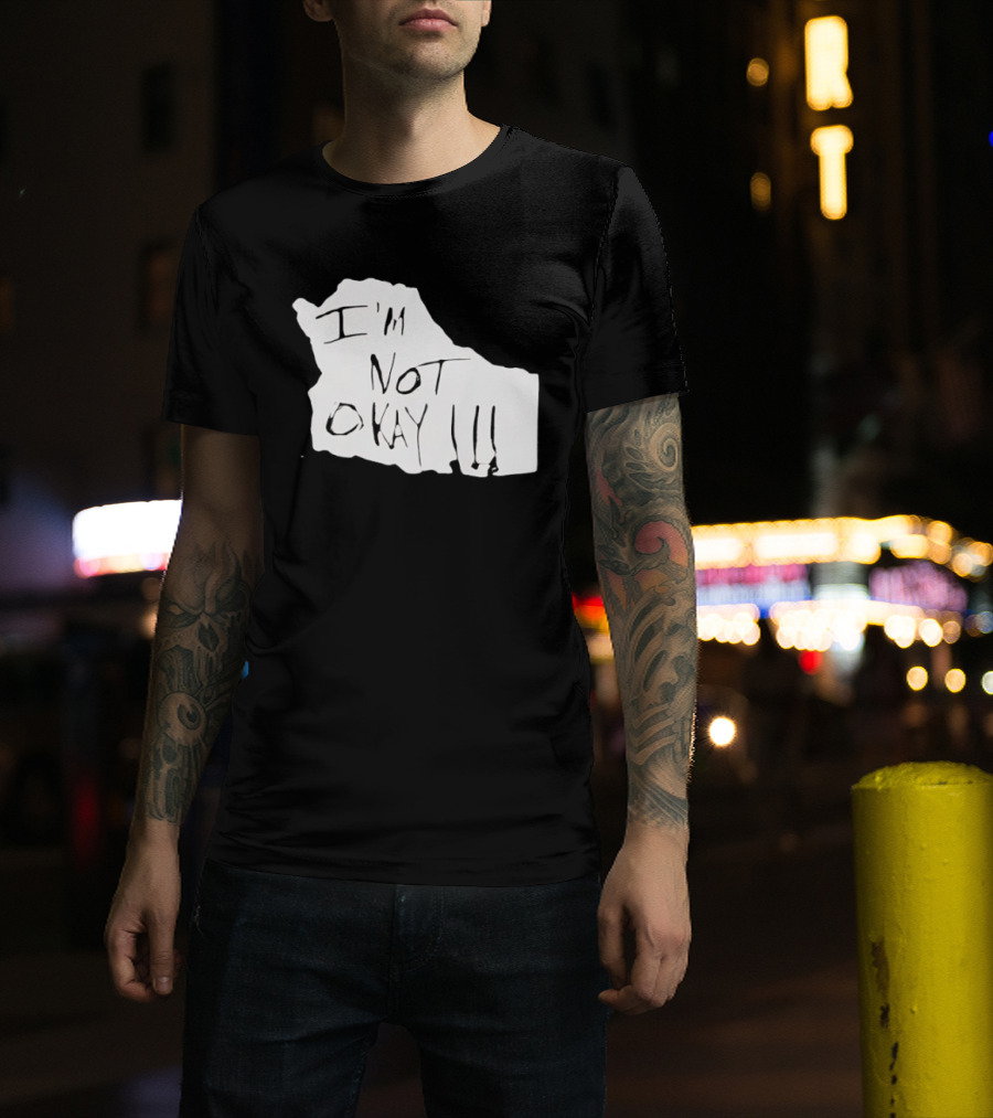 I'm Not Okay I'm Not Alright T-Shirt