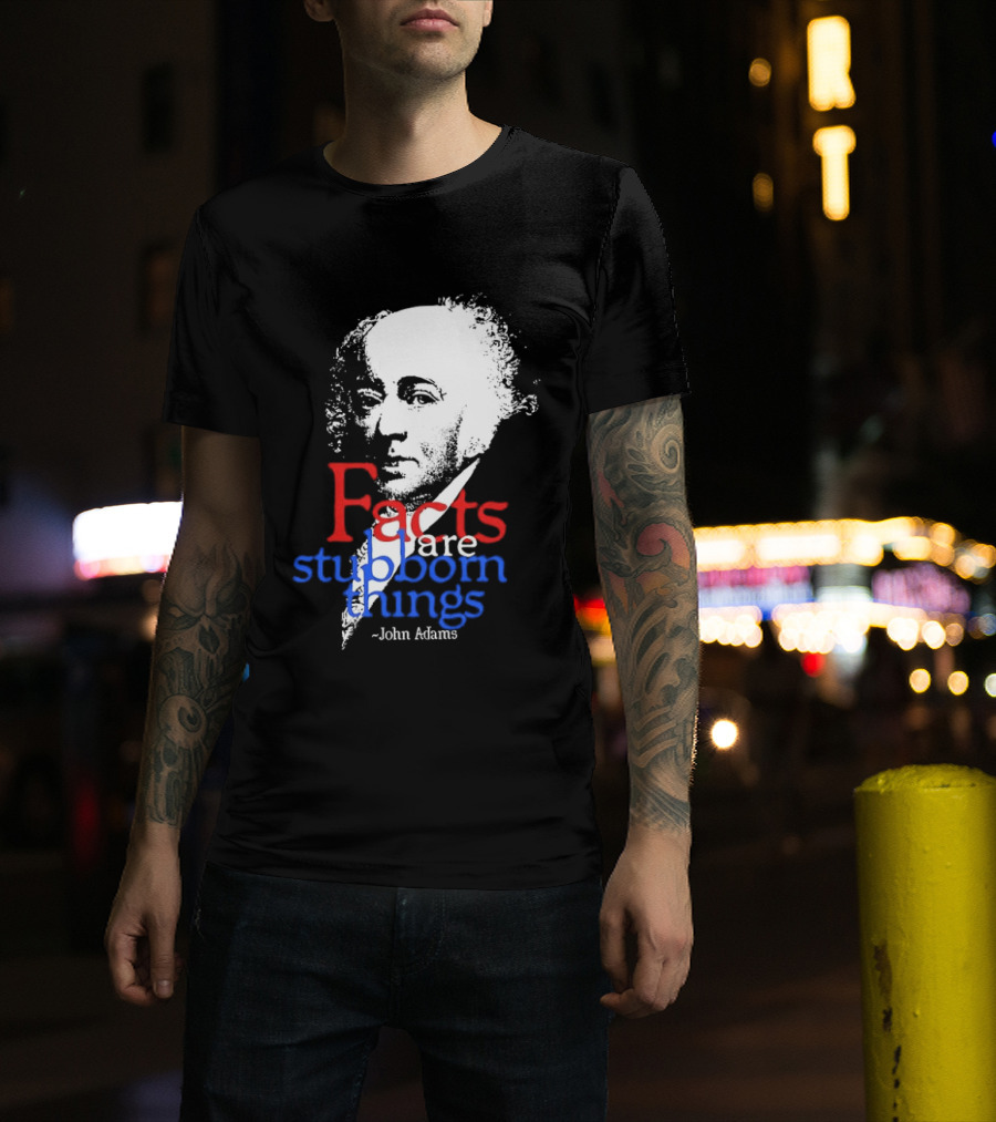 John Adams Facts Are Stubborn Things In Red White Blue T-Shirt