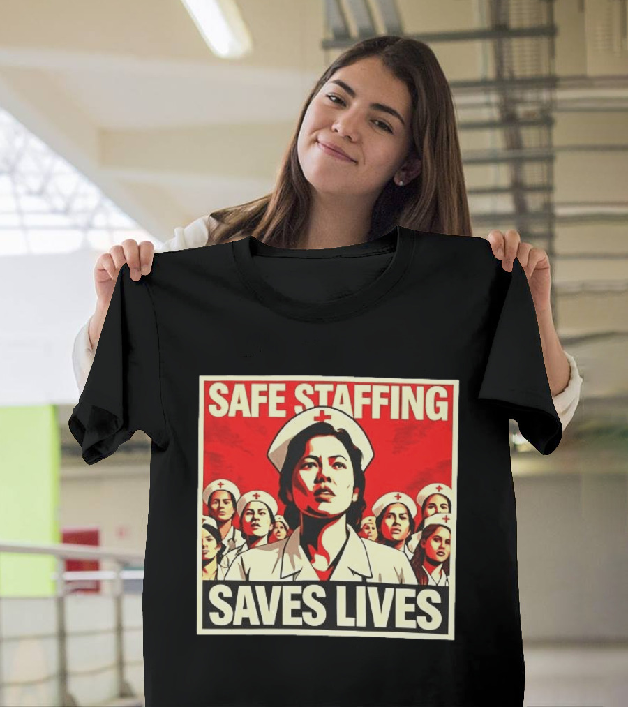 Safe Staffing Saves Lives Nurse Advocacy T-Shirt