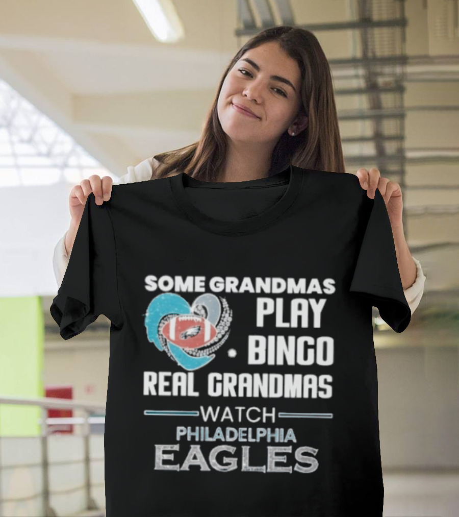 Some Grandmas Play Bingo Real Grandmas Philadelphia Eagles T-Shirt