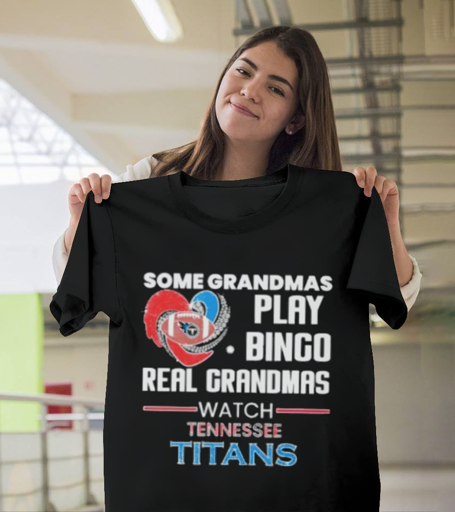 Some Grandmas Play Bingo Real Grandmas Tennessee Titans T-Shirt