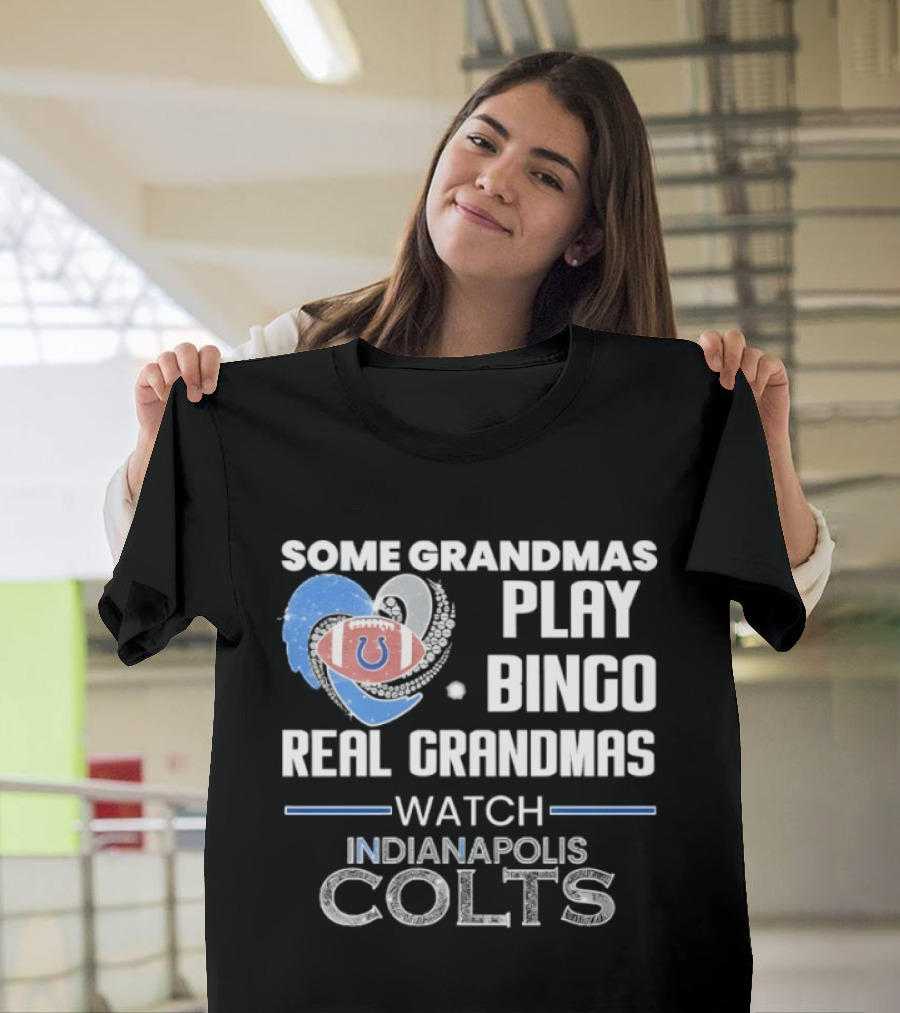 Some Grandmas Play Bingo Real Grandmas Indianapolis Colts T-Shirt