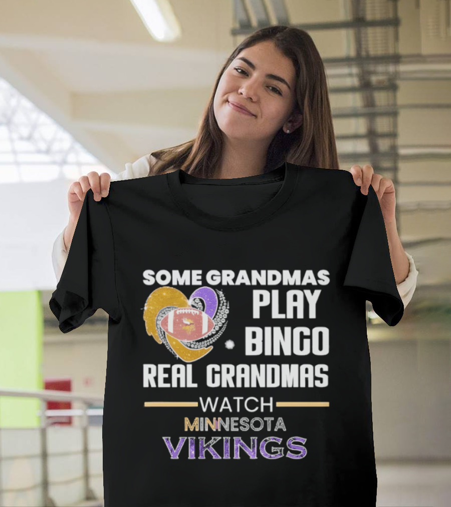 Some Grandmas Play Bingo Real Grandmas Minnesota Vikings Football T-Shirt