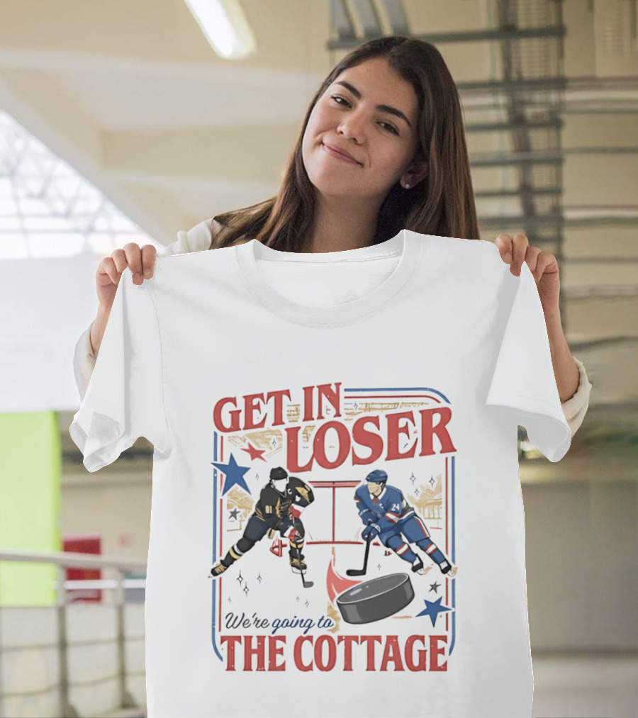 Get In Loser Hockey Players We're Going To The Cottage T-Shirt