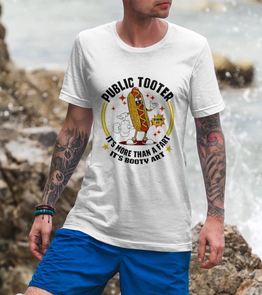 Public Tooter HotDog Own It More Than A Fart Booty T-Shirt