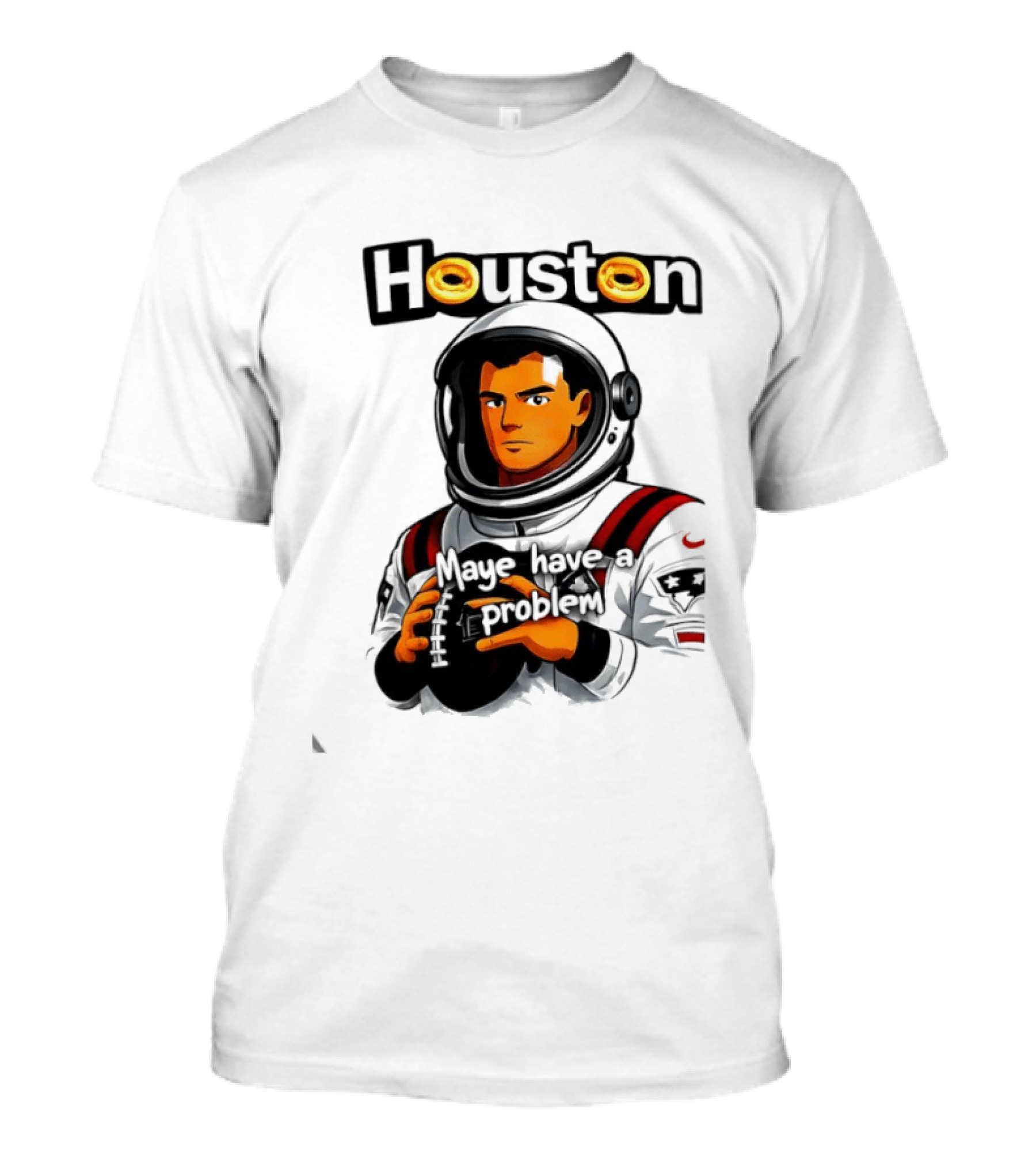 Houston Maye Have A Problem New England Patriotz Football Astronaut T-Shirt