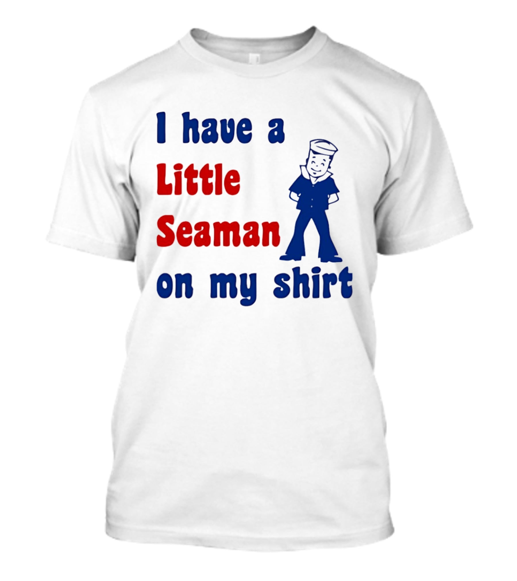 I Have A Little Seaman On My Sailor Humor T-Shirt