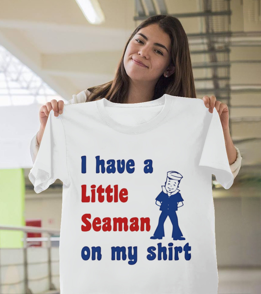 I Have A Little Seaman On My Sailor Humor T-Shirt