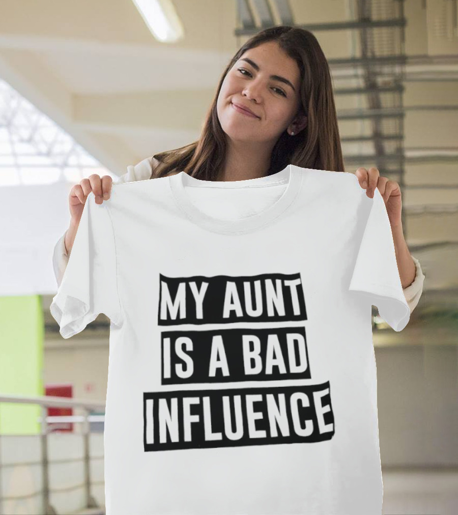 My Aunt Is A Bad Influence T-Shirt