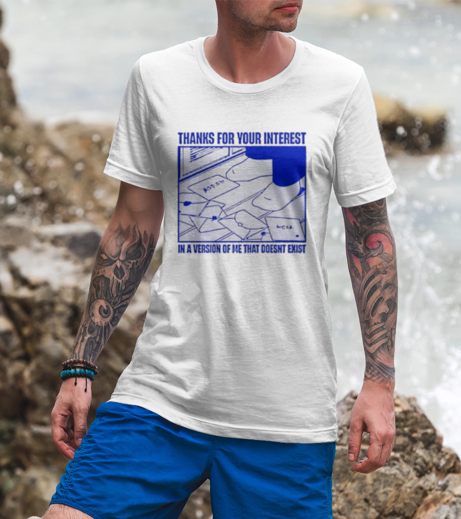 Thank You For Your Interest In A Version Of Me That Doesn't Exist Original T-Shirt