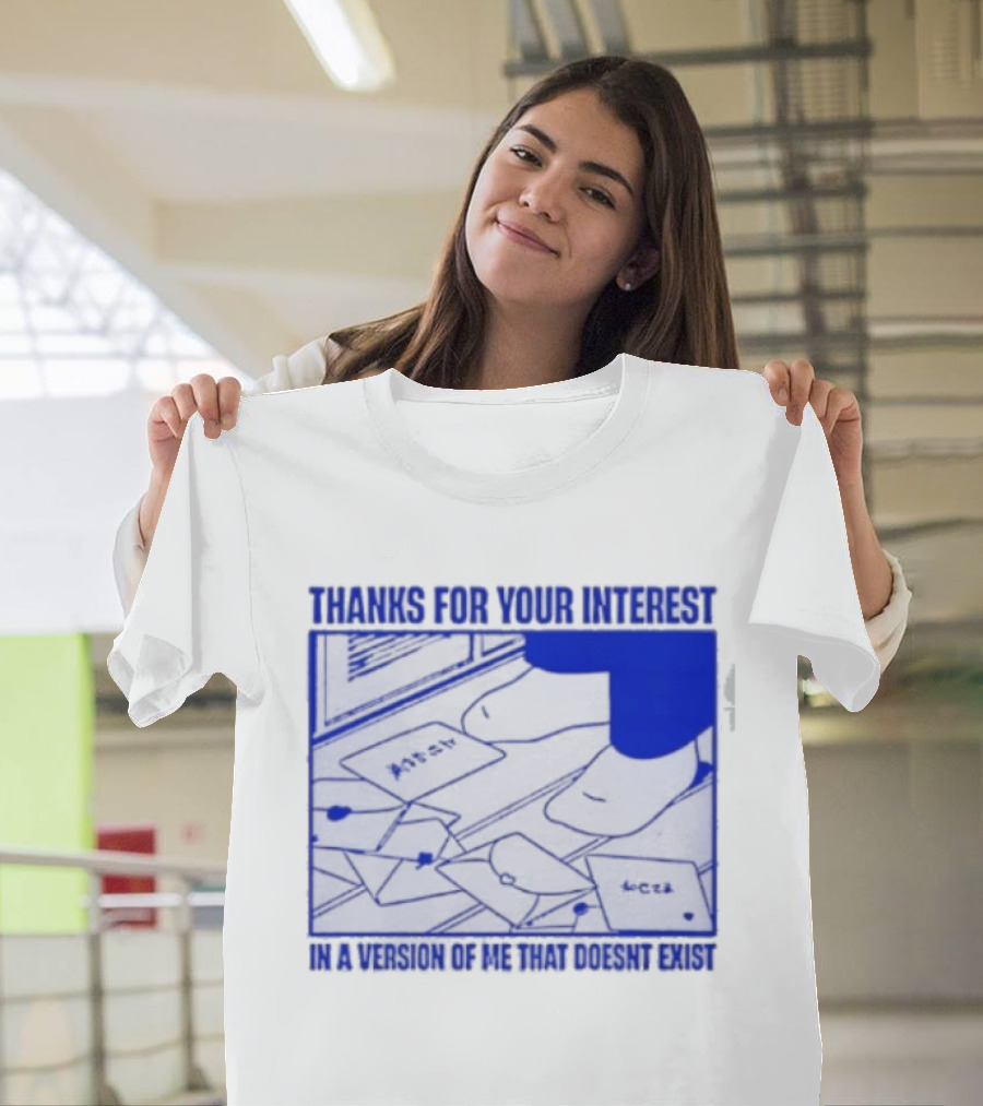 Thank You For Your Interest In A Version Of Me That Doesn't Exist Original T-Shirt