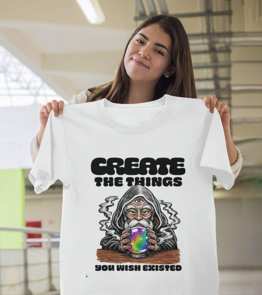 Create The Things You Wish Existed Wizard With Crystal Ball T-Shirt