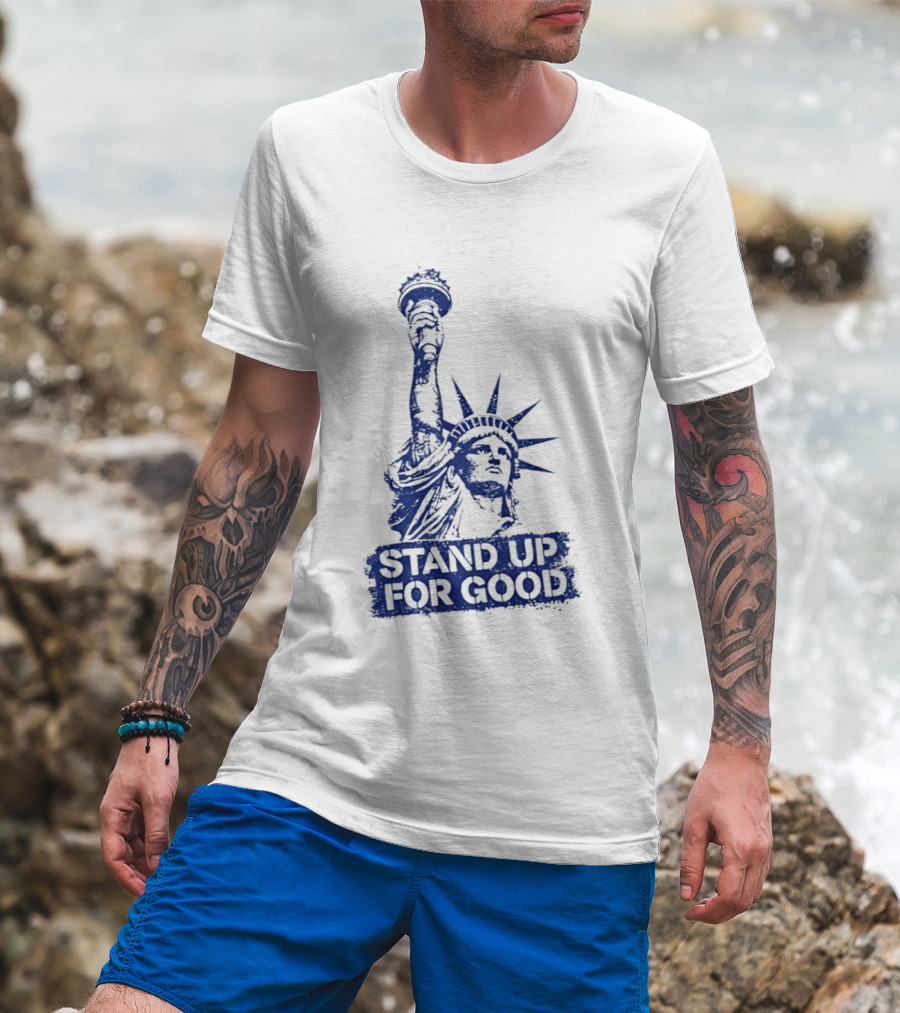 Stand Up For Good Statue Of Liberty Iconic Representation T-Shirt