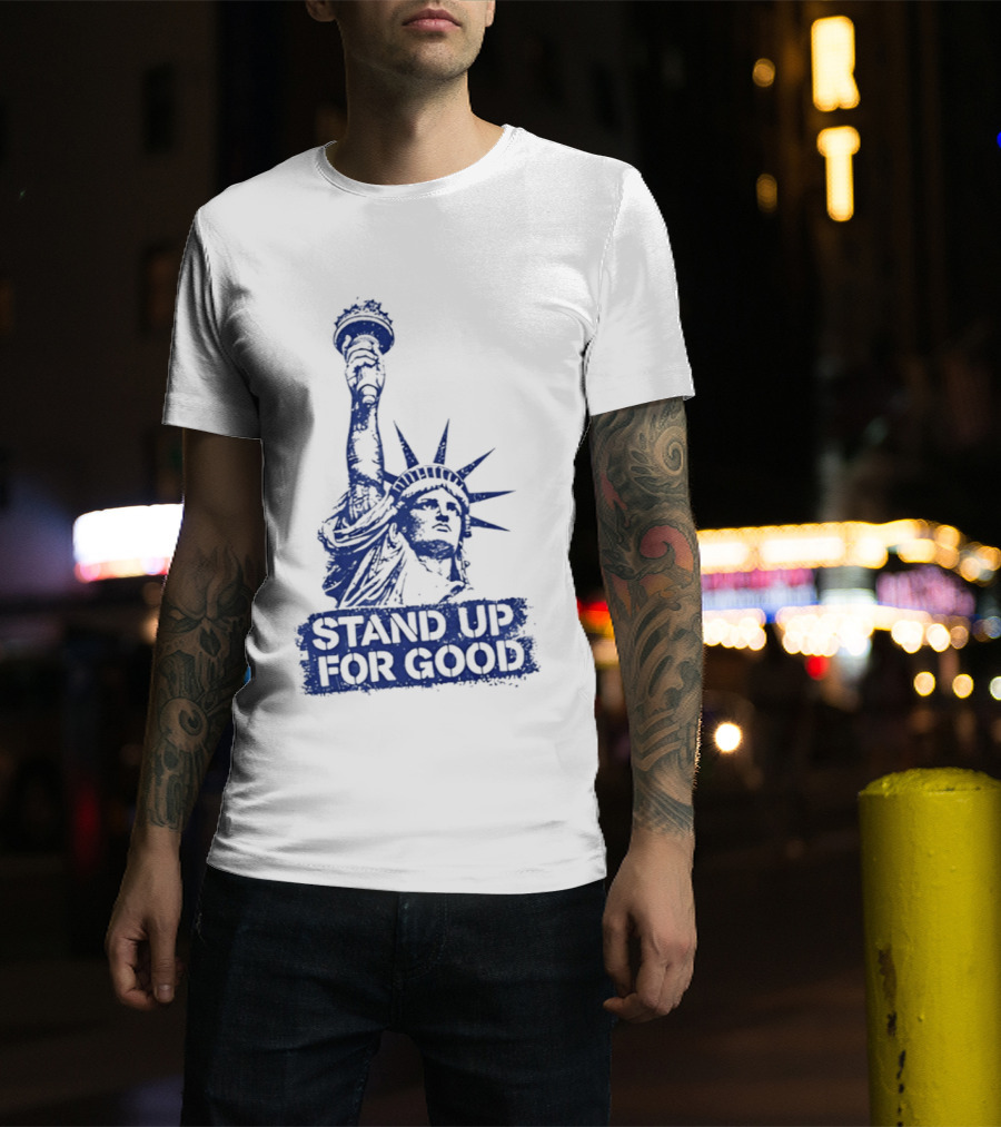 Stand Up For Good Statue Of Liberty Iconic Representation T-Shirt