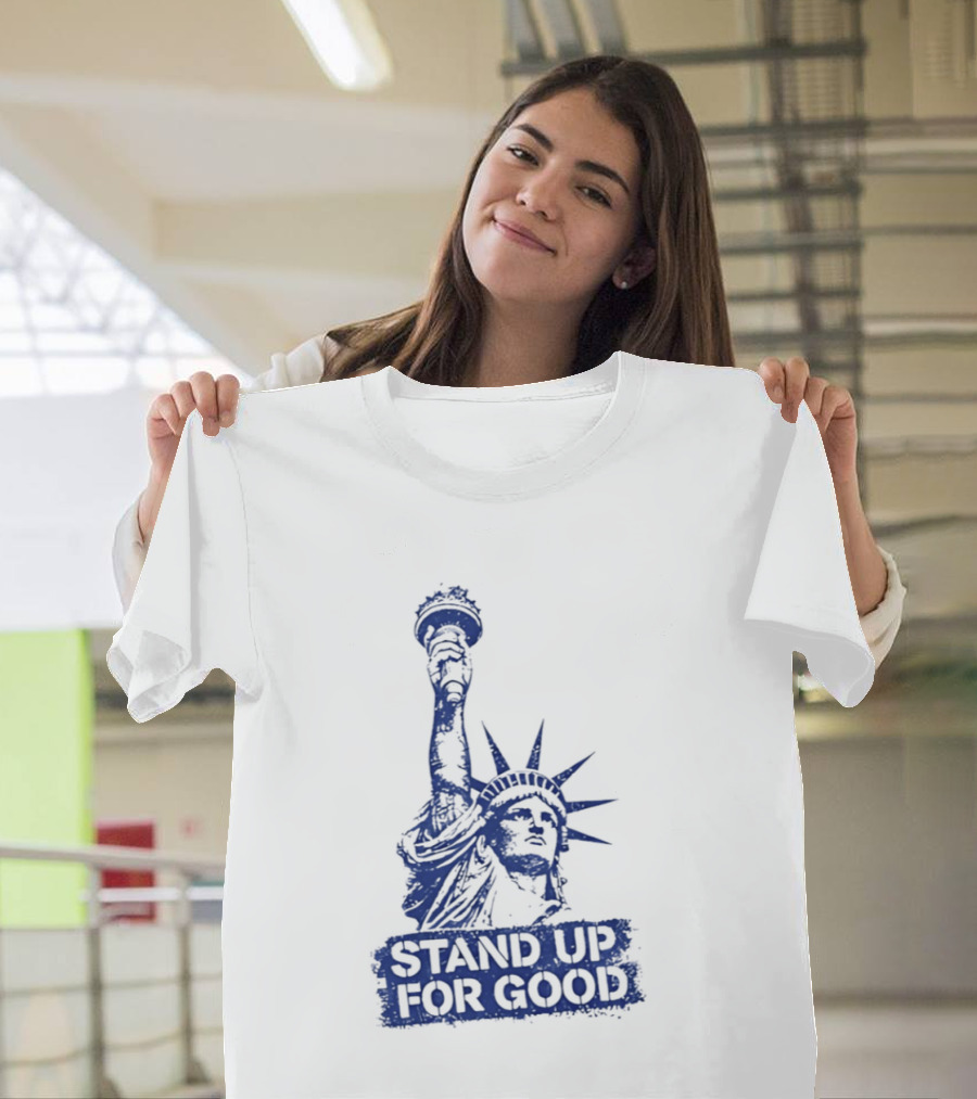 Stand Up For Good Statue Of Liberty Iconic Representation T-Shirt