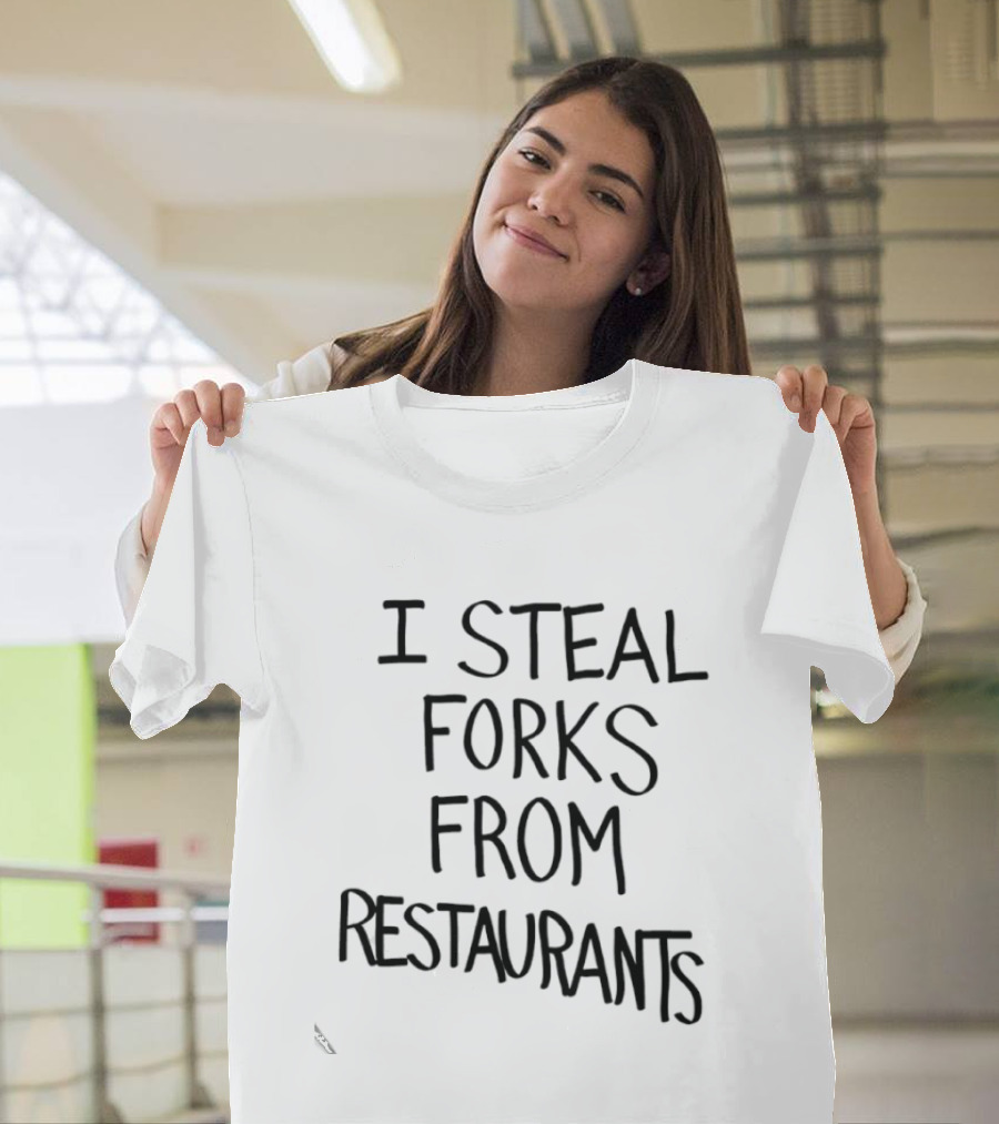 I Steal Forks From Restaurants T-Shirt