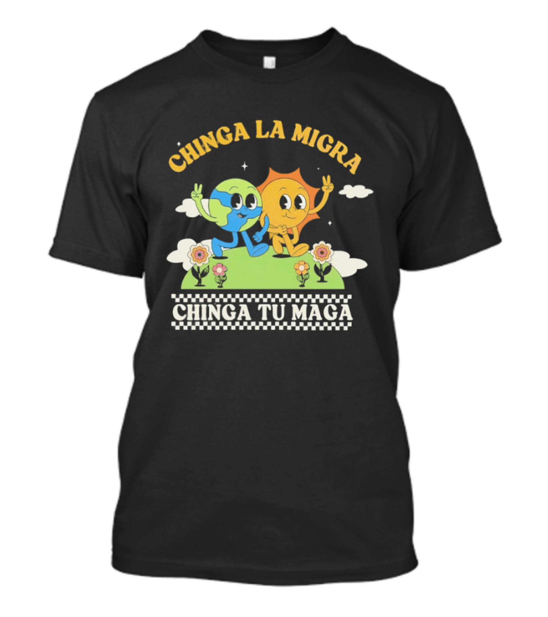 Chinga La Migra Chinga Tu Maga Earth Sun Human Friends T-Shirt