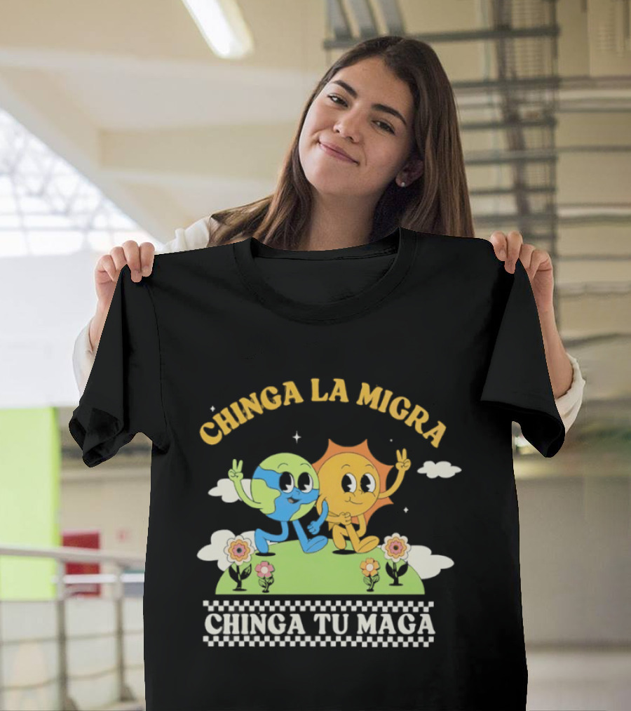 Chinga La Migra Chinga Tu Maga Earth Sun Human Friends T-Shirt